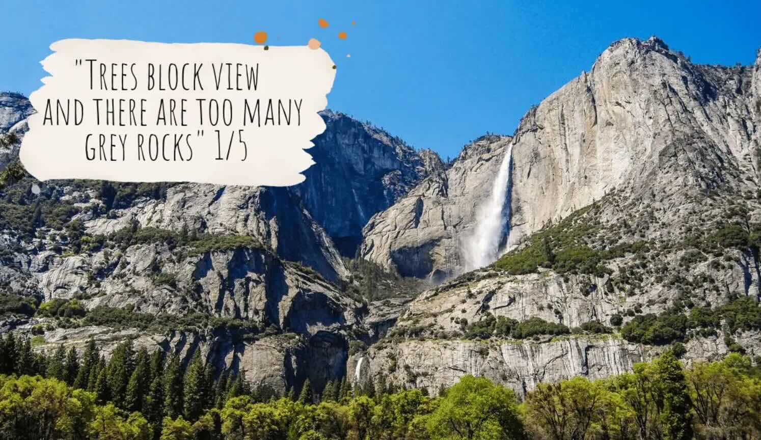 Photo of Yosemite Falls with overlaid text from review, "Trees block view and there are too many grey rocks. 1/5"